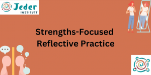 Strengths-Focused Reflective Practice